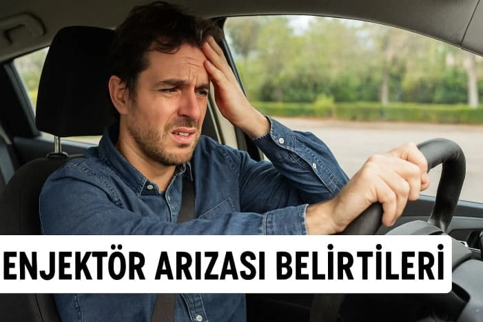 Enjektör Arızası Belirtileri