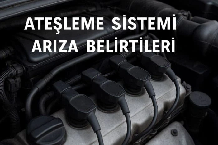 Ateşleme Sistemi Arıza Belirtileri