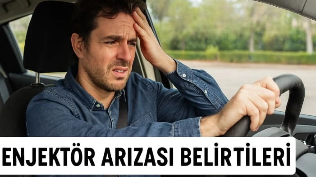 Enjektör Arızası Belirtileri