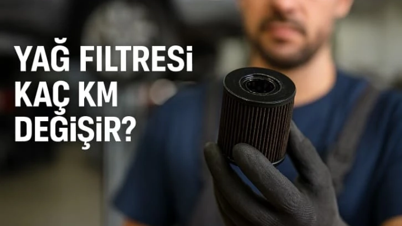 Yağ Filtresi Kaç Km Değişir?
